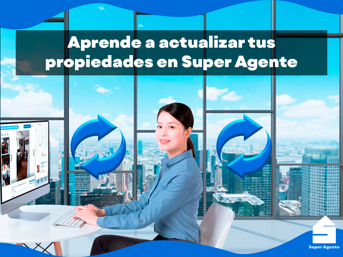 ¿Cómo actualizar tus propiedades en Super Agente?