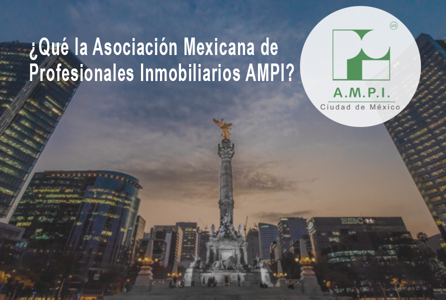 ¿Qué es la Asociación Mexicana de Profesionales Inmobiliarios AMPI?